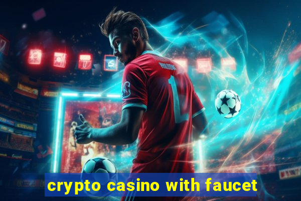 crypto casino with faucet